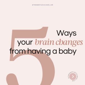 5 ways your brain changes from having a baby The Gentle Counsellor