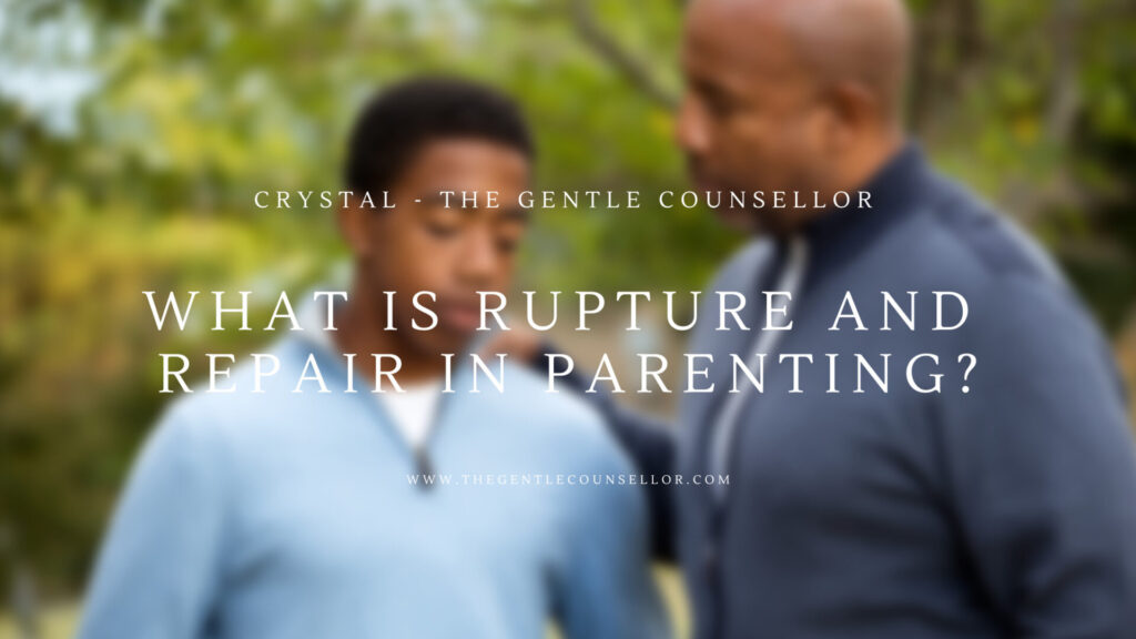 What is rupture and repair in parenting? The Gentle Counsellor Crystal Hardstaff