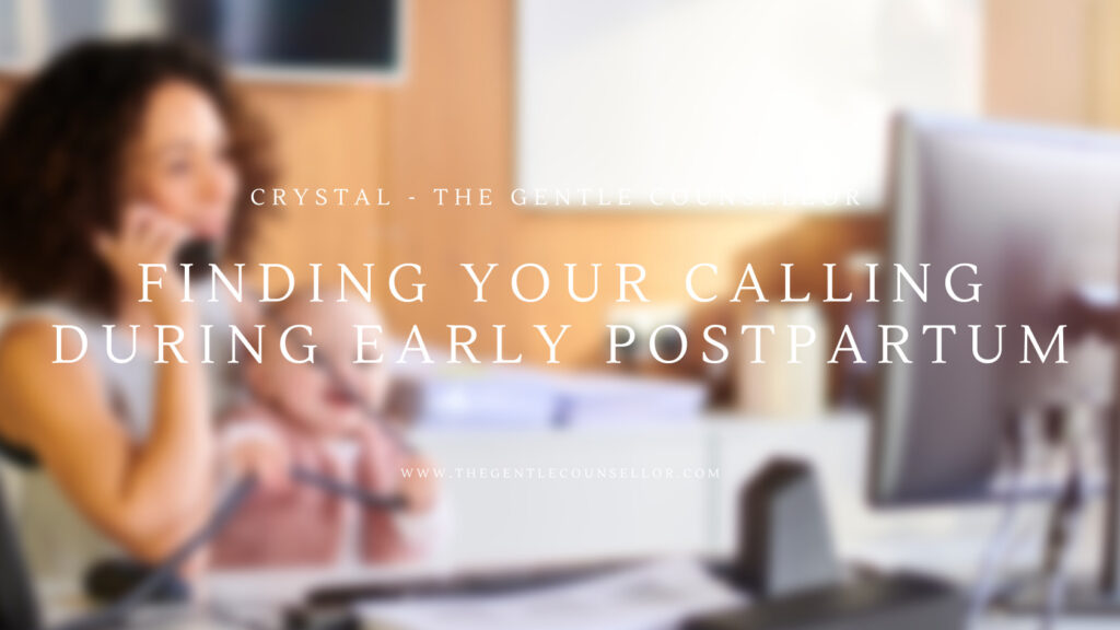 finding your calling during early postpartum the gentle counsellor