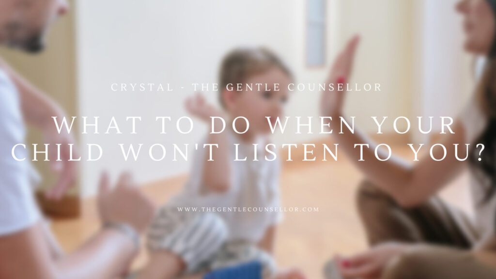 what to do when your child won't listen to you? the gentle counsellor