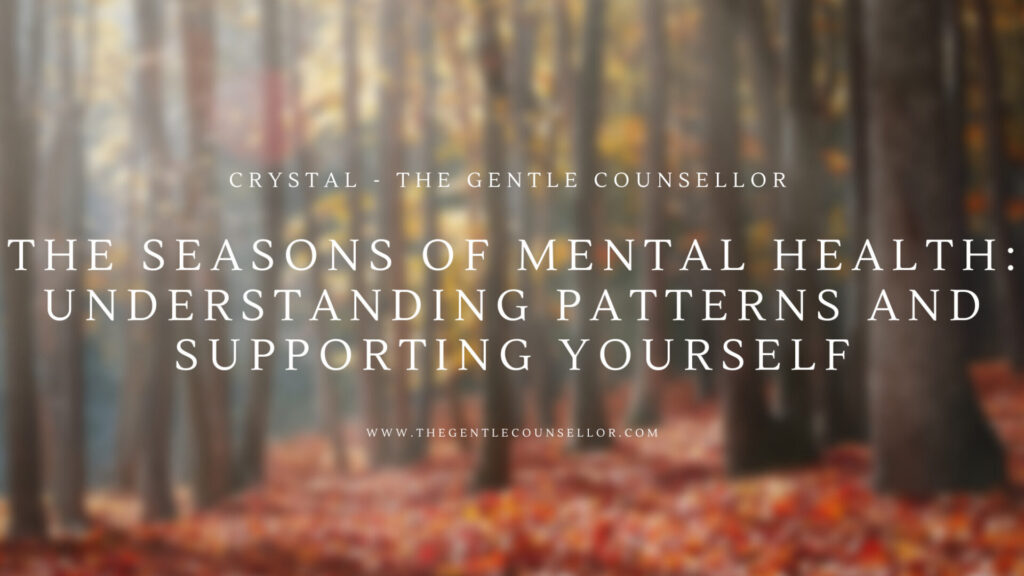 The Seasons of Mental Health: Understanding Patterns and Supporting Yourself. the gentle counsellor crystal hardstaff