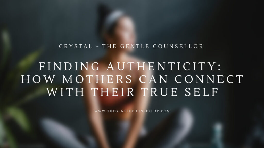 Finding Authenticity: How Mothers Can Connect with Their True Self. Crystal Hardstaff