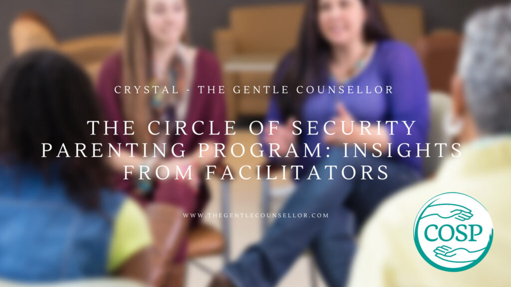 The Circle of Security Parenting Program: Insights from Facilitators. Crystal Hardstaff, The Gentle Counsellor