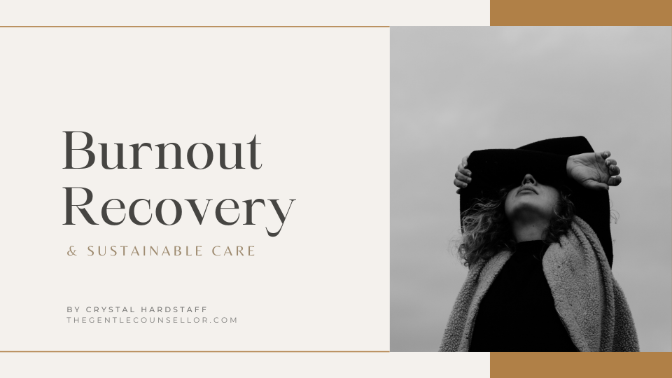 Burnout Recovery and Sustainable Care COURSE by Crystal Hardstaff, The Gentle Counsellor 2023