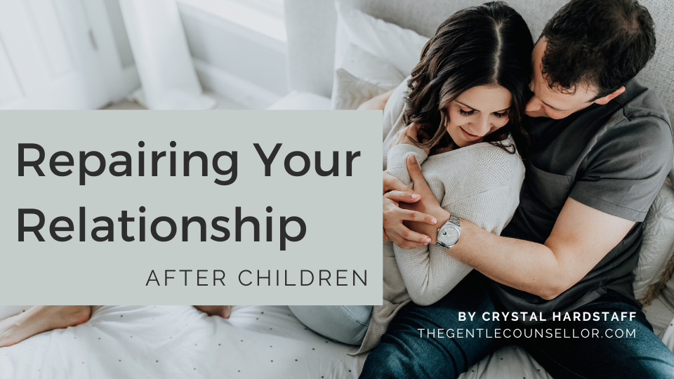 Repairing Your Relationship After Children Course 2023 Crystal Hardstaff The Gentle Counsellor